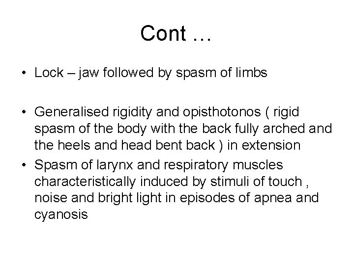 Cont … • Lock – jaw followed by spasm of limbs • Generalised rigidity