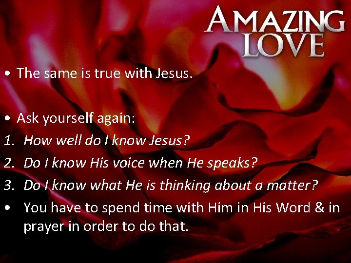  • The same is true with Jesus. • Ask yourself again: 1. How