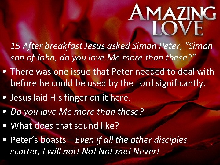  • • • 15 After breakfast Jesus asked Simon Peter, "Simon son of