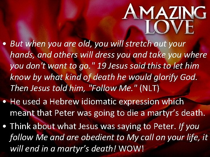  • But when you are old, you will stretch out your hands, and