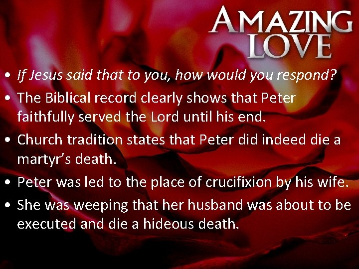  • If Jesus said that to you, how would you respond? • The