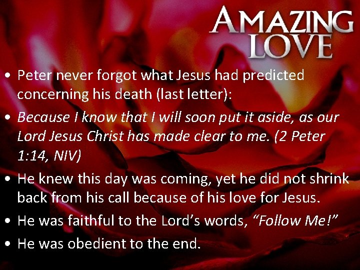  • Peter never forgot what Jesus had predicted concerning his death (last letter):