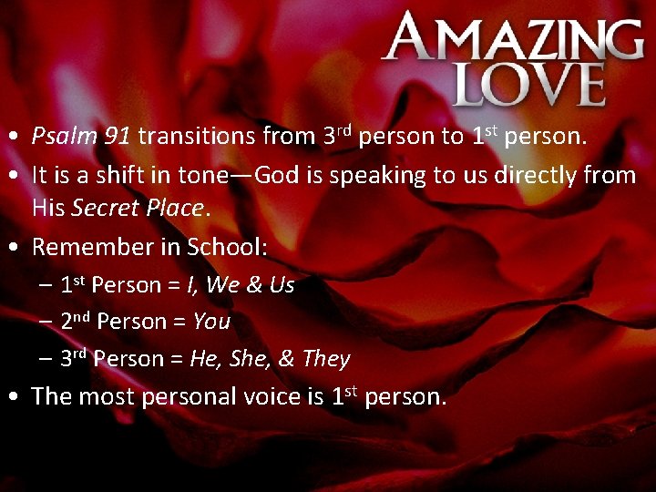  • Psalm 91 transitions from 3 rd person to 1 st person. •