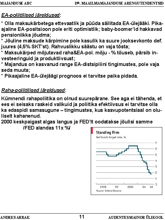 MAJANDUSE ABC 19 b. MAAILMAMAJANDUSE ARENGUTENDENTSID EA-poliitilised järeldused: * Olla maksukärbetega ettevaatlik ja püüda