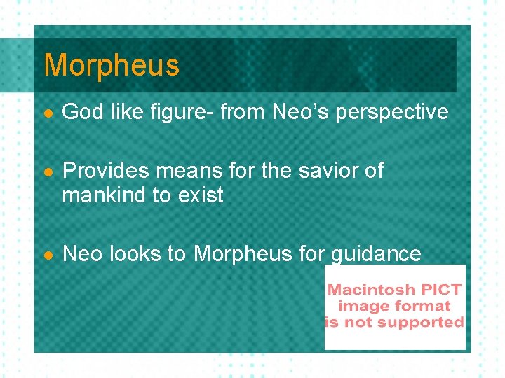 Morpheus l God like figure- from Neo’s perspective l Provides means for the savior