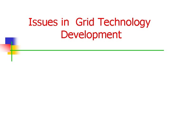 Issues in Grid Technology Development 