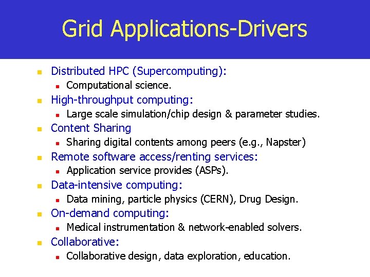 Grid Applications-Drivers n Distributed HPC (Supercomputing): n n High-throughput computing: n n Data mining,
