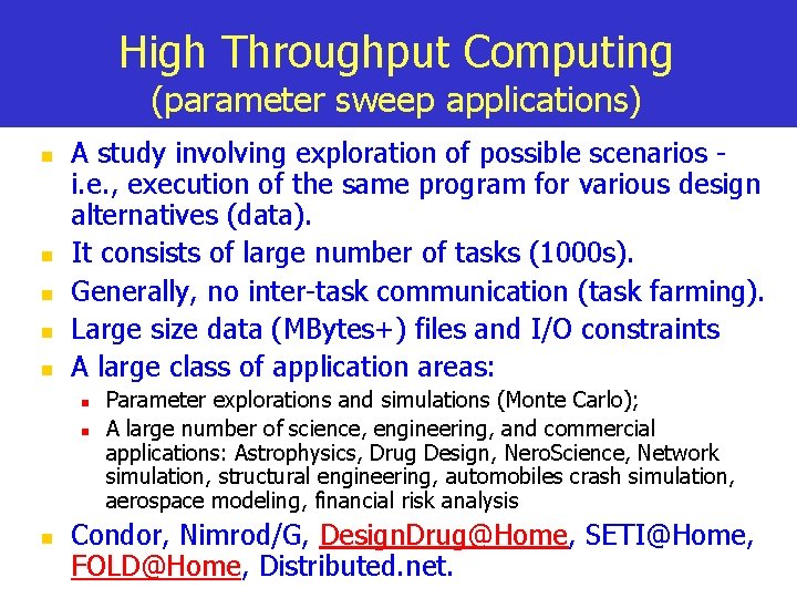 High Throughput Computing (parameter sweep applications) n n n A study involving exploration of