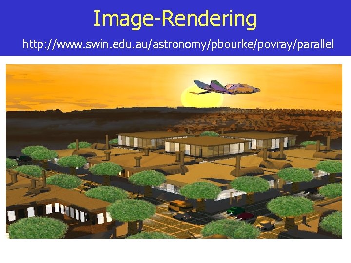 Image-Rendering http: //www. swin. edu. au/astronomy/pbourke/povray/parallel 