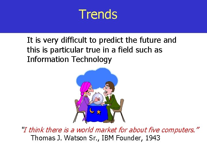 Trends It is very difficult to predict the future and this is particular true