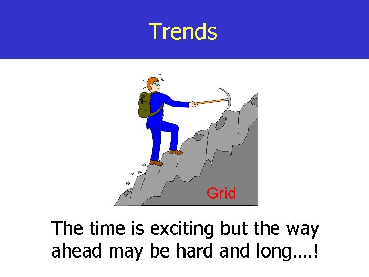 Trends Grid The time is exciting but the way ahead may be hard and