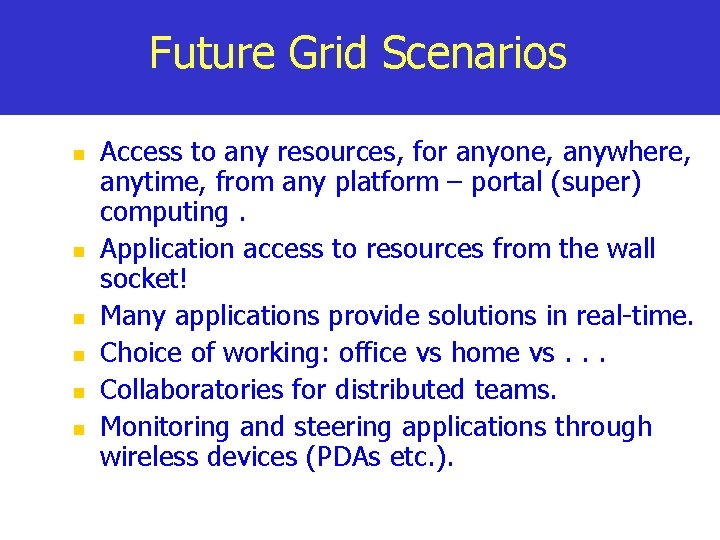 Future Grid Scenarios n n n Access to any resources, for anyone, anywhere, anytime,
