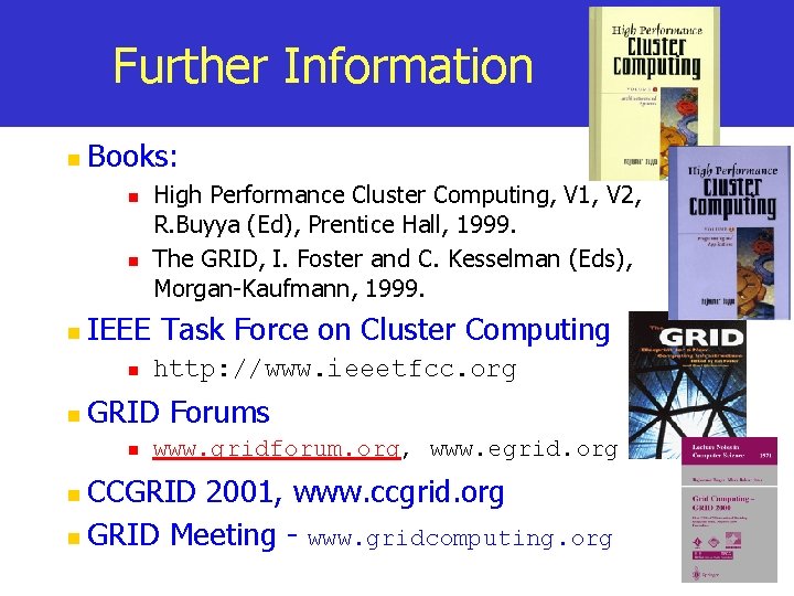 Further Information n Books: n n n IEEE Task Force on Cluster Computing n