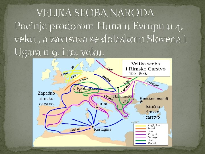 VELIKA SEOBA NARODA Pocinje prodorom Huna u Evropu u 4. veku , a zavrsava