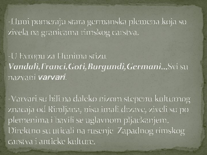 -Huni pomeraju stara germanska plemena koja su zivela na granicama rimskog carstva. -U Evropu -Huni pomeraju stara germanska plemena koja su zivela na granicama rimskog carstva. -U Evropu