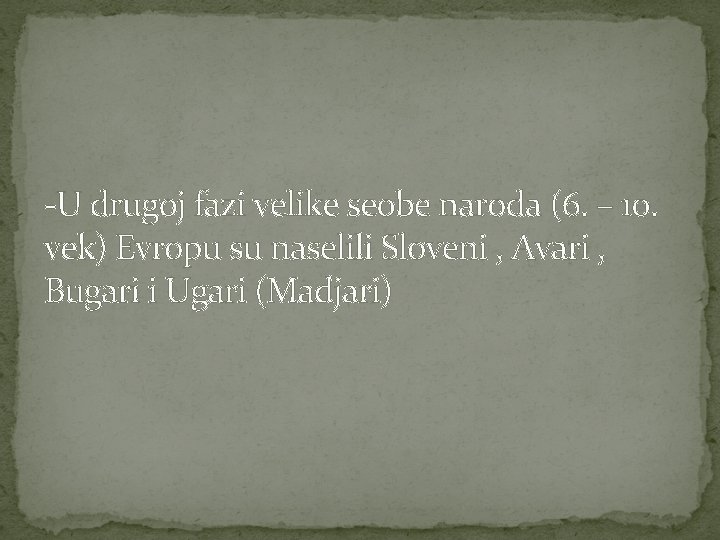 -U drugoj fazi velike seobe naroda (6. – 10. vek) Evropu su naselili Sloveni -U drugoj fazi velike seobe naroda (6. – 10. vek) Evropu su naselili Sloveni