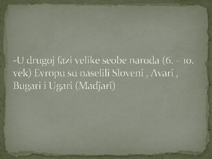 -U drugoj fazi velike seobe naroda (6. – 10. vek) Evropu su naselili Sloveni