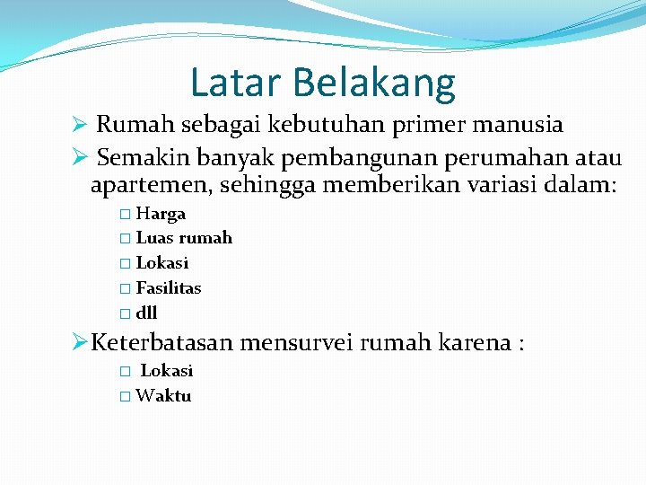 Latar Belakang Ø Rumah sebagai kebutuhan primer manusia Ø Semakin banyak pembangunan perumahan atau Latar Belakang Ø Rumah sebagai kebutuhan primer manusia Ø Semakin banyak pembangunan perumahan atau