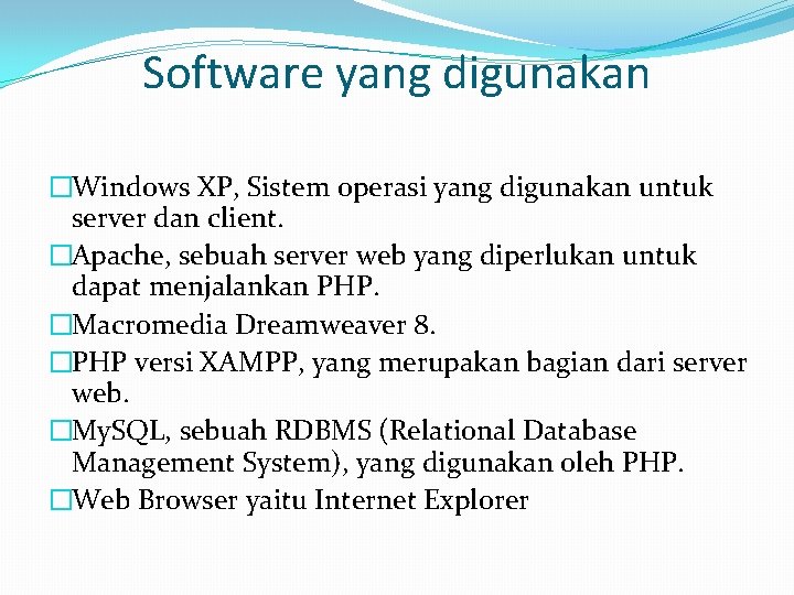 Software yang digunakan �Windows XP, Sistem operasi yang digunakan untuk server dan client. �Apache, Software yang digunakan �Windows XP, Sistem operasi yang digunakan untuk server dan client. �Apache,