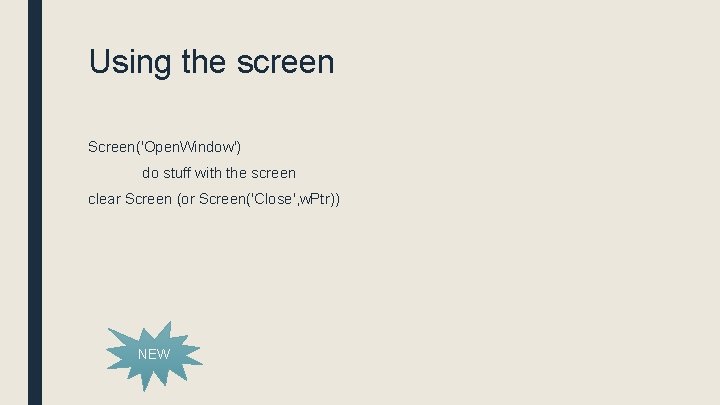 Using the screen Screen('Open. Window') do stuff with the screen clear Screen (or Screen('Close',
