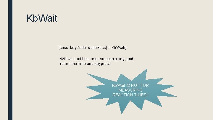 Kb. Wait [secs, key. Code, delta. Secs] = Kb. Wait() Will wait until the