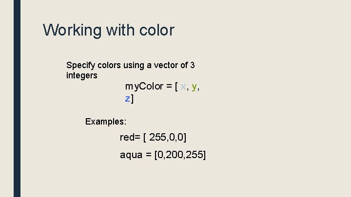 Working with color Specify colors using a vector of 3 integers my. Color =
