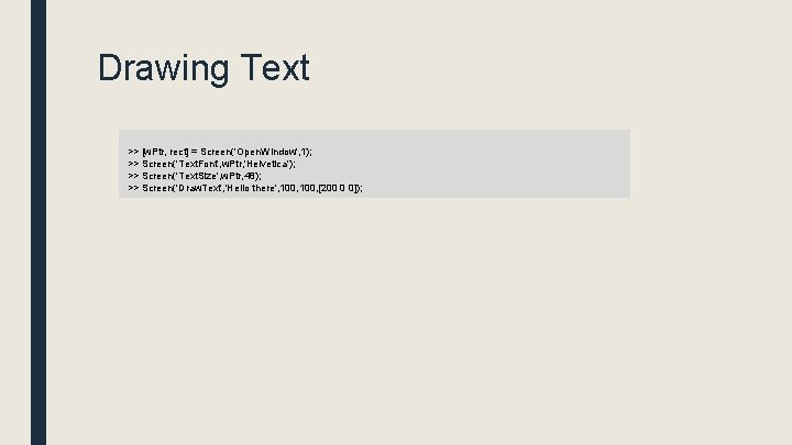 Drawing Text >> [w. Ptr, rect] = Screen('Open. Window', 1); >> Screen('Text. Font', w.
