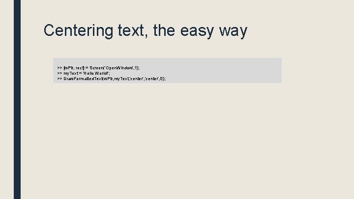 Centering text, the easy way >> [w. Ptr, rect] = Screen('Open. Window', 1); >>