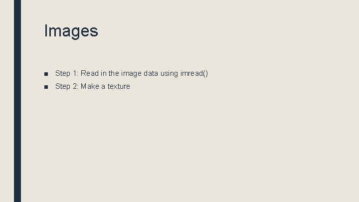 Images ■ Step 1: Read in the image data using imread() ■ Step 2: