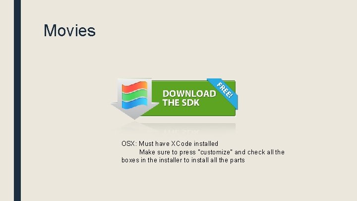 Movies OSX: Must have XCode installed Make sure to press "customize" and check all