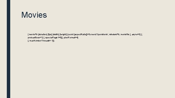 Movies [ movie. Ptr [duration] [fps] [width] [height] [count [aspect. Ratio]]=Screen('Open. Movie', window. Ptr,