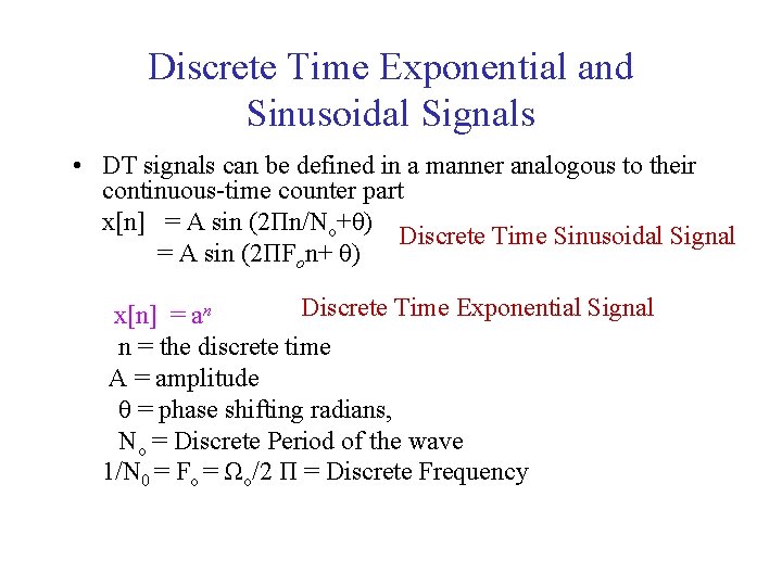 Discrete Time Exponential and Sinusoidal Signals • DT signals can be defined in a