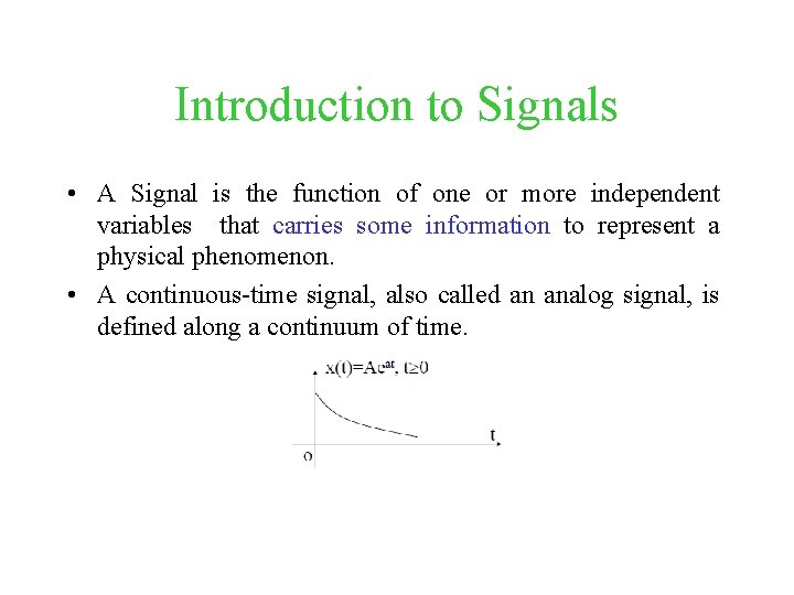 Introduction to Signals • A Signal is the function of one or more independent