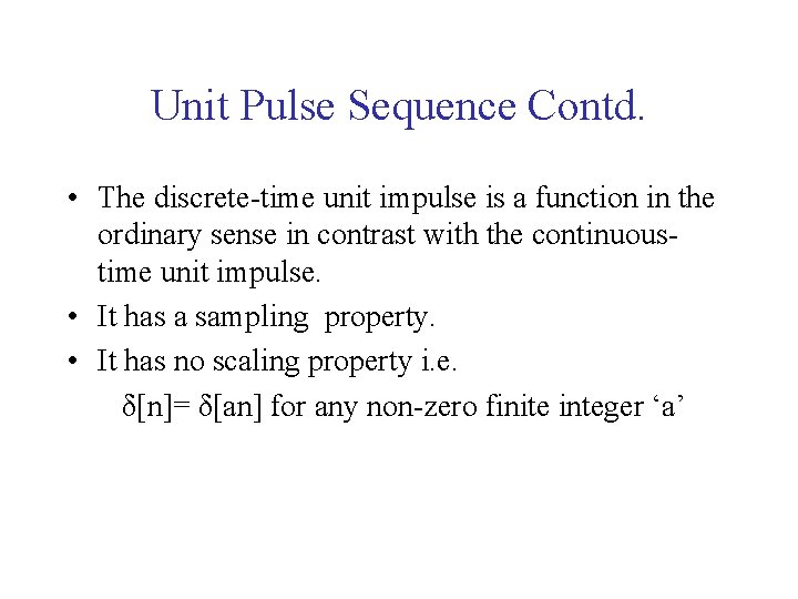 Unit Pulse Sequence Contd. • The discrete-time unit impulse is a function in the