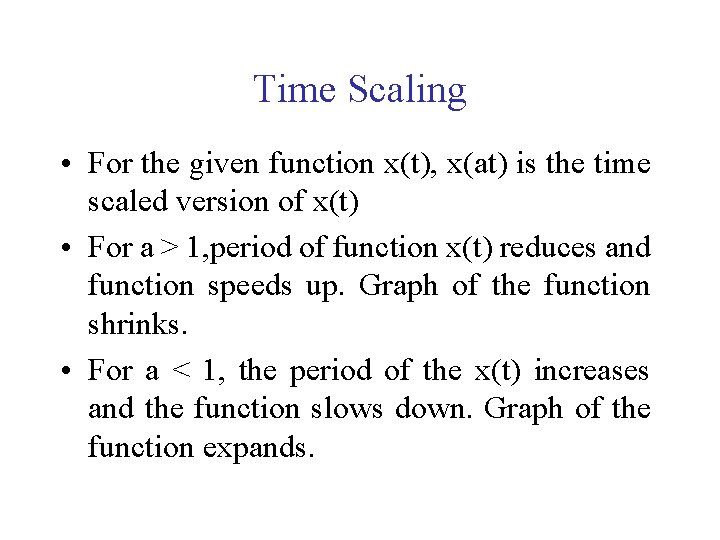 Time Scaling • For the given function x(t), x(at) is the time scaled version