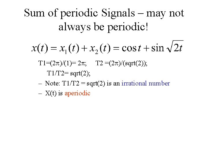 Sum of periodic Signals – may not always be periodic! T 1=(2 p)/(1)= 2