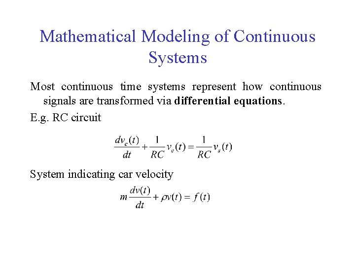 Mathematical Modeling of Continuous Systems Most continuous time systems represent how continuous signals are