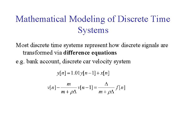 Mathematical Modeling of Discrete Time Systems Most discrete time systems represent how discrete signals
