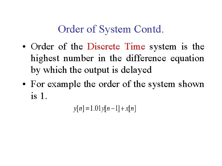 Order of System Contd. • Order of the Discrete Time system is the highest
