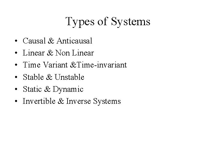 Types of Systems • • • Causal & Anticausal Linear & Non Linear Time