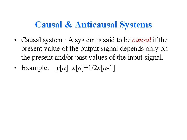 Causal & Anticausal Systems • Causal system : A system is said to be