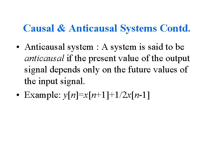 Causal & Anticausal Systems Contd. • Anticausal system : A system is said to
