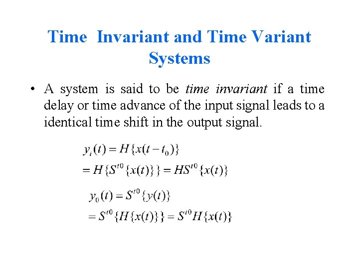 Time Invariant and Time Variant Systems • A system is said to be time