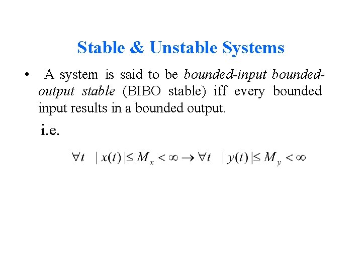 Stable & Unstable Systems • A system is said to be bounded-input boundedoutput stable