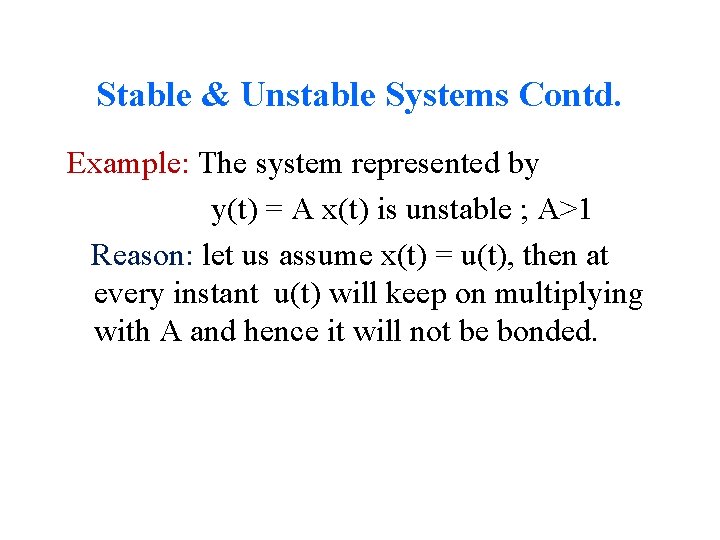Stable & Unstable Systems Contd. Example: The system represented by y(t) = A x(t)
