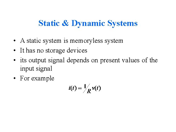 Static & Dynamic Systems • A static system is memoryless system • It has