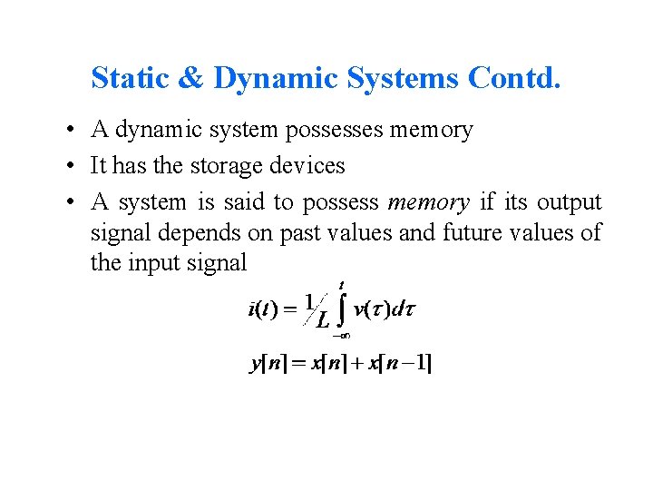 Static & Dynamic Systems Contd. • A dynamic system possesses memory • It has