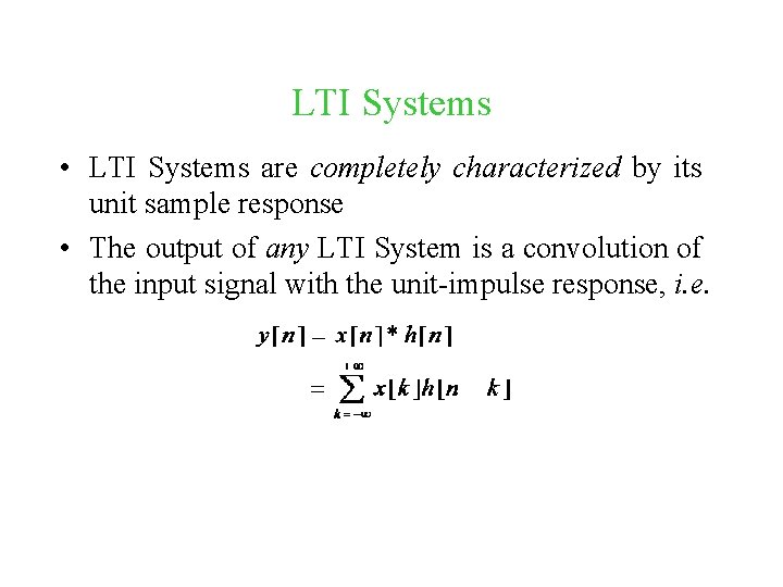 LTI Systems • LTI Systems are completely characterized by its unit sample response •
