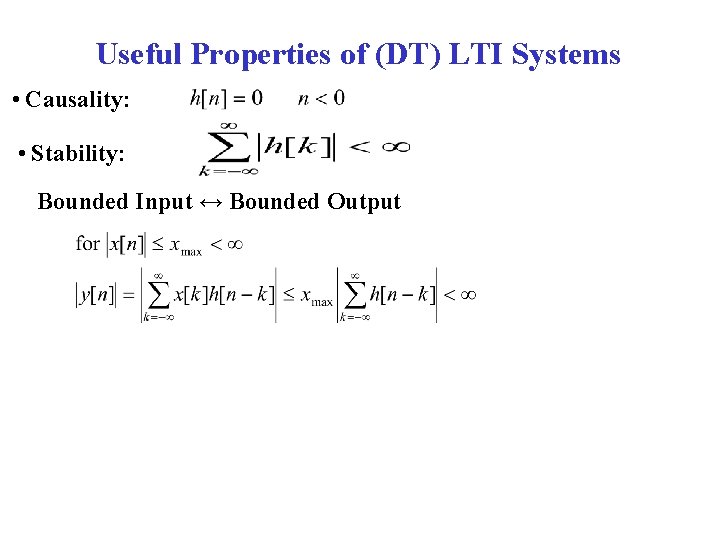 Useful Properties of (DT) LTI Systems • Causality: • Stability: Bounded Input ↔ Bounded