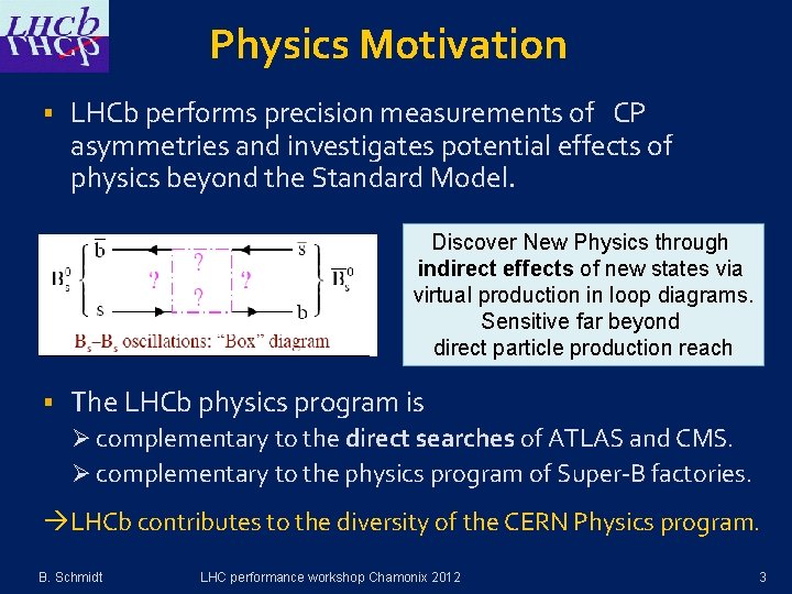 Physics Motivation § LHCb performs precision measurements of CP asymmetries and investigates potential effects